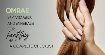 Key Vitamins and Minerals for Healthy Hair: A Complete Checklist